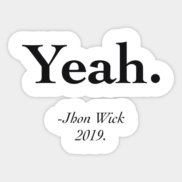 Yeah - John Wick Quotes Sticker by witart.id